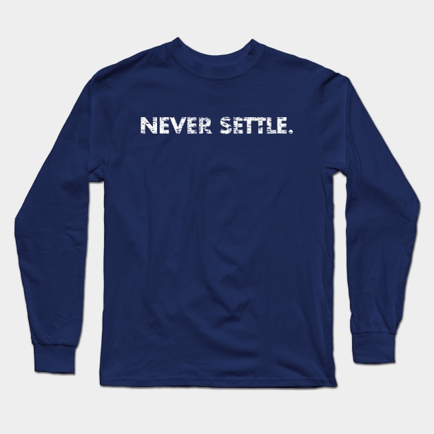 NEVER SETTLE. Long Sleeve T-Shirt by TheAllGoodCompany